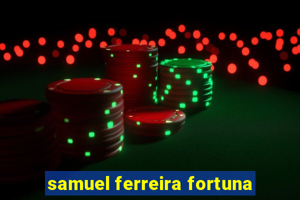 samuel ferreira fortuna