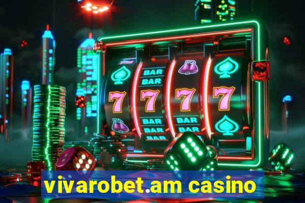 vivarobet.am casino