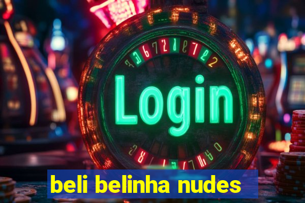 beli belinha nudes