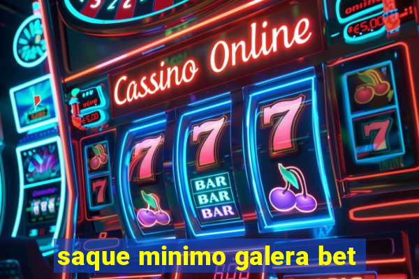 saque minimo galera bet