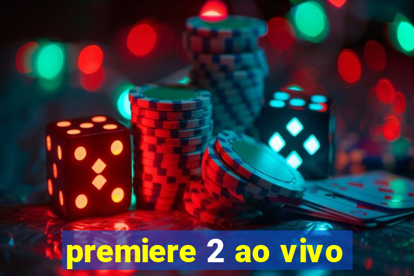 premiere 2 ao vivo