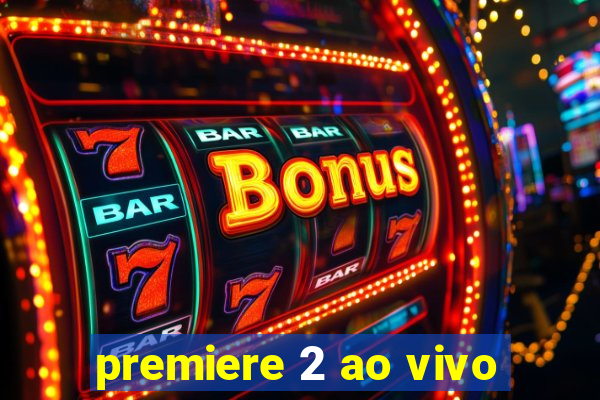 premiere 2 ao vivo