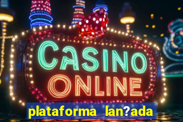 plataforma lan?ada hoje cassino