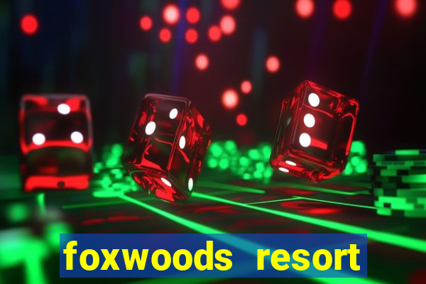 foxwoods resort casino in connecticut