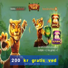 200 kr gratis ved registrering casino