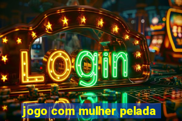 jogo com mulher pelada