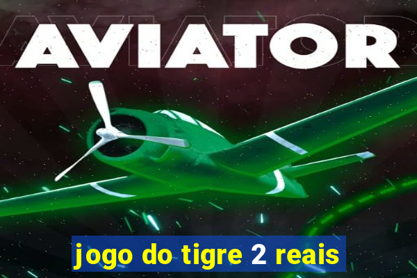 jogo do tigre 2 reais