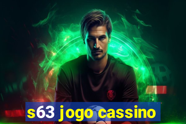 s63 jogo cassino