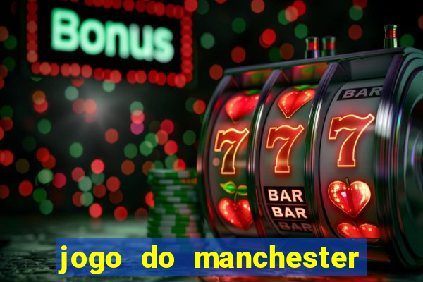 jogo do manchester united ao vivo futemax