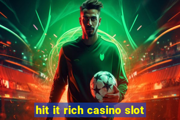 hit it rich casino slot