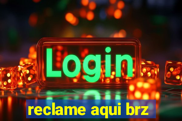 reclame aqui brz