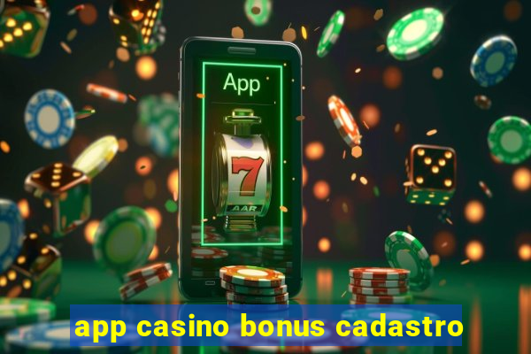 app casino bonus cadastro