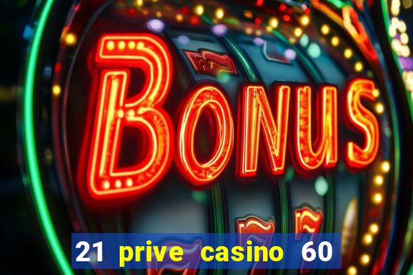 21 prive casino 60 free spins code