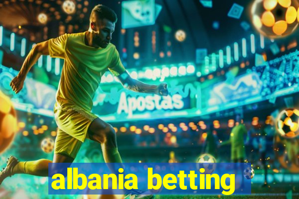 albania betting