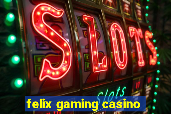 felix gaming casino