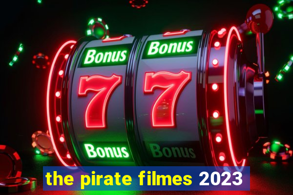 the pirate filmes 2023