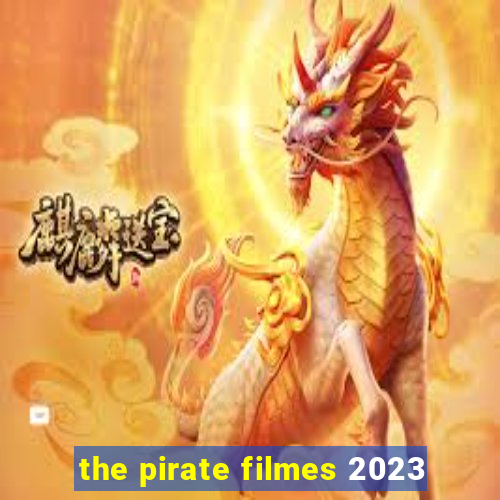 the pirate filmes 2023