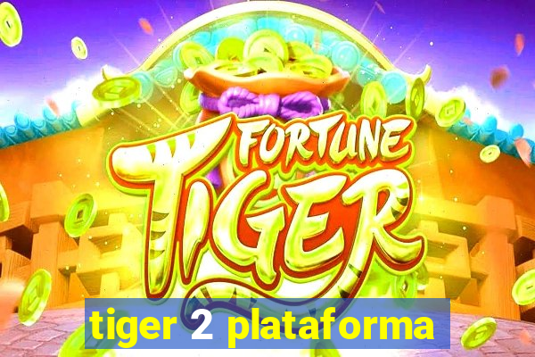 tiger 2 plataforma