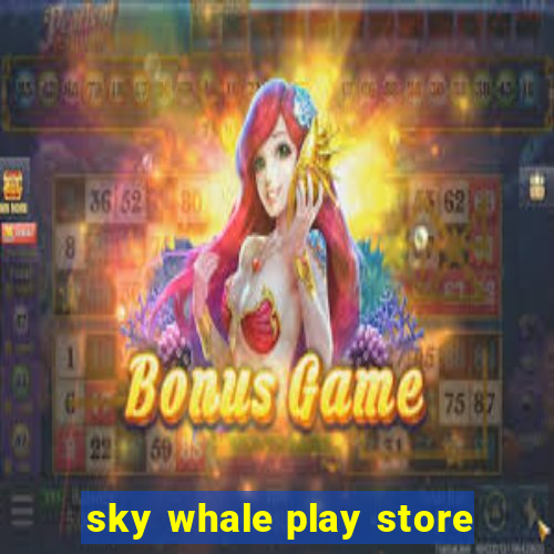 sky whale play store