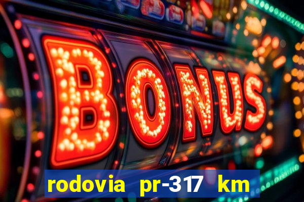 rodovia pr-317 km 155 onde fica