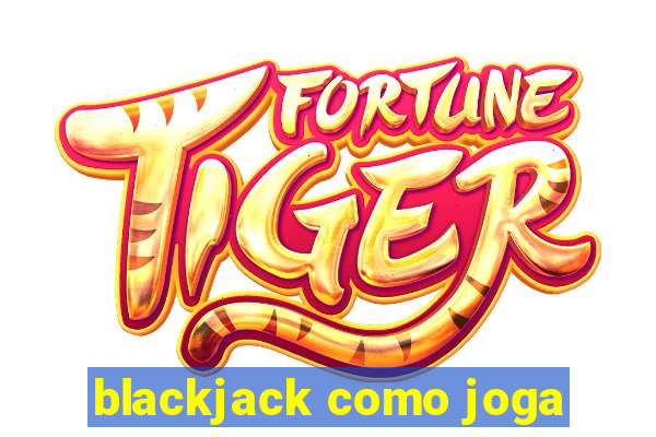 blackjack como joga