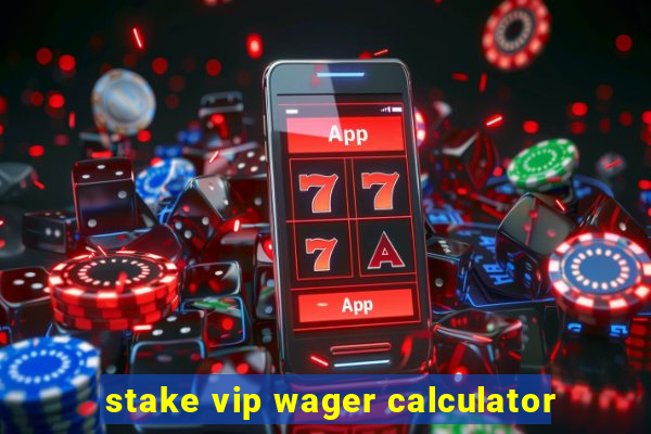 stake vip wager calculator