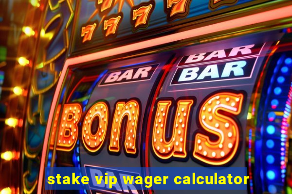 stake vip wager calculator