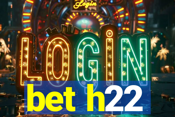 bet h22