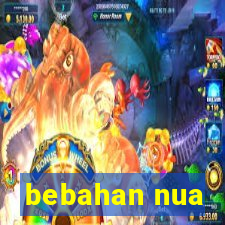 bebahan nua