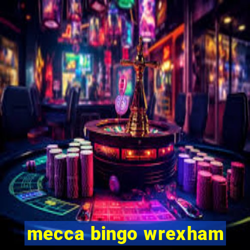 mecca bingo wrexham