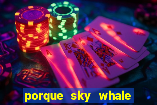 porque sky whale saiu da play store