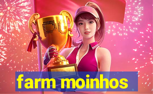 farm moinhos