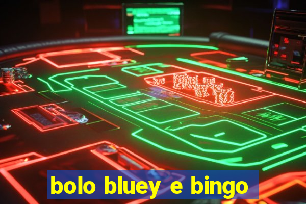 bolo bluey e bingo