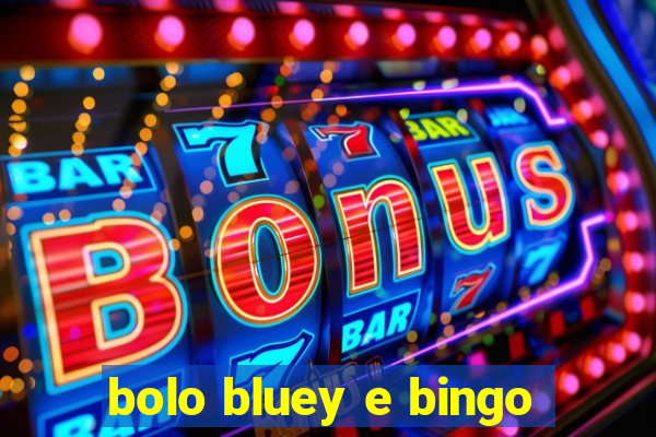 bolo bluey e bingo