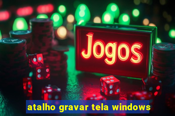 atalho gravar tela windows