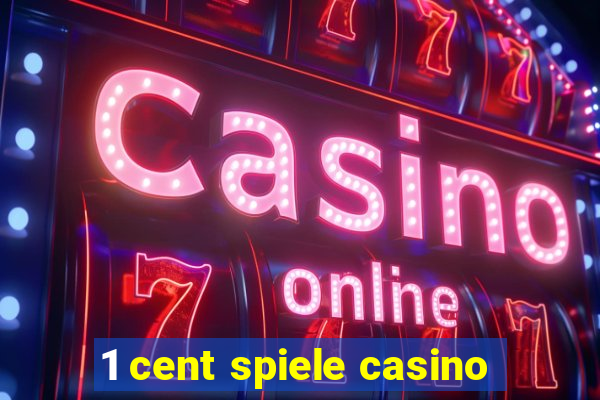 1 cent spiele casino