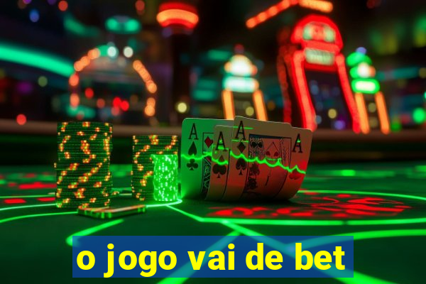 o jogo vai de bet