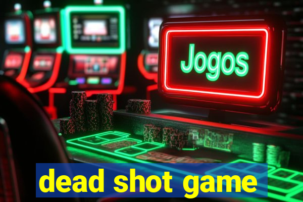 dead shot game