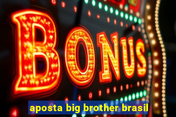 aposta big brother brasil