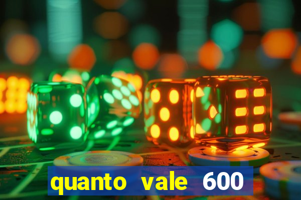 quanto vale 600 mil cruzeiros em reais