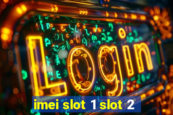 imei slot 1 slot 2