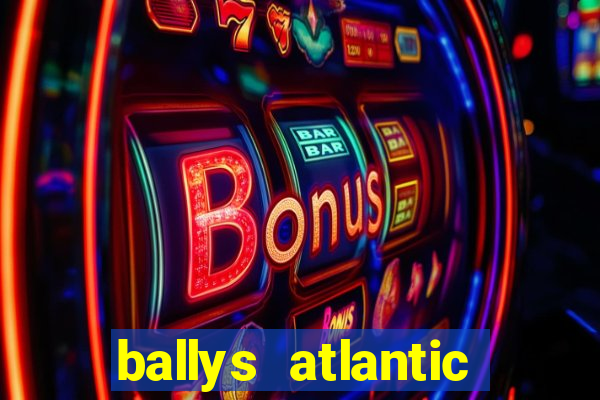 ballys atlantic city hotel & casino