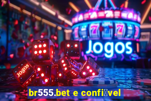 br555.bet e confi谩vel