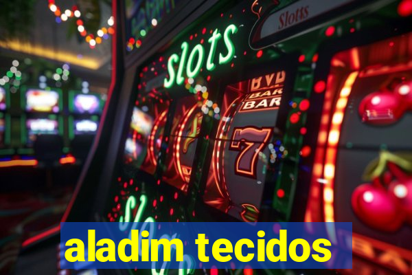 aladim tecidos