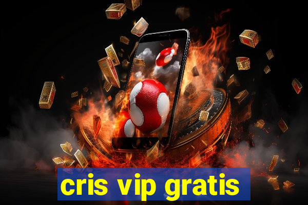 cris vip gratis