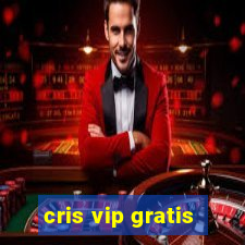 cris vip gratis