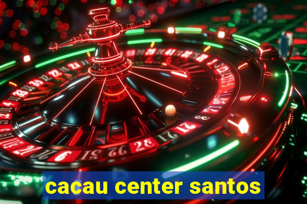 cacau center santos