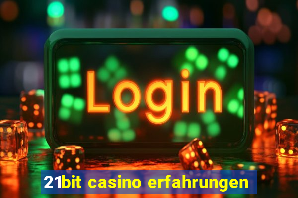 21bit casino erfahrungen