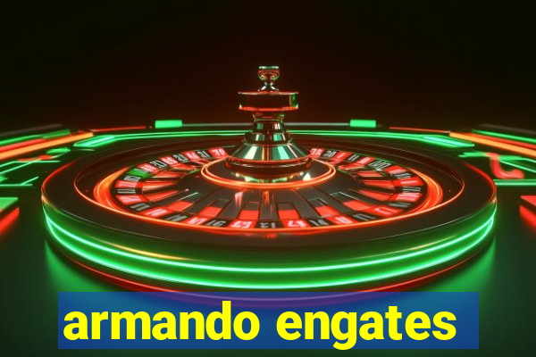 armando engates