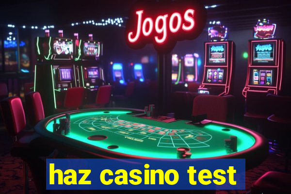 haz casino test